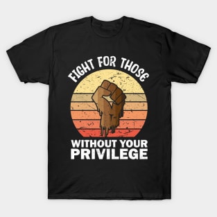 Fight For Those Without Your Privilege merch T-Shirt